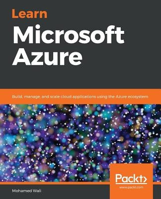 Learn Microsoft Azure: Build, manage, and scale cloud applications using the Azure ecosystem Paperback Packt Publishing