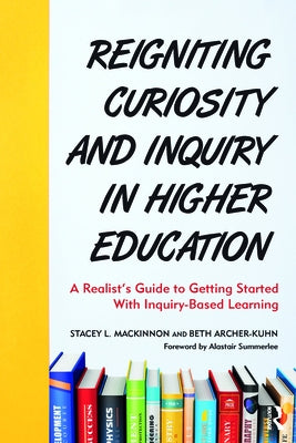 Reigniting Curiosity and Inquiry in Higher Education: A Realist's Guide to Getting Started with Inquiry-Based Learning Paperback Routledge