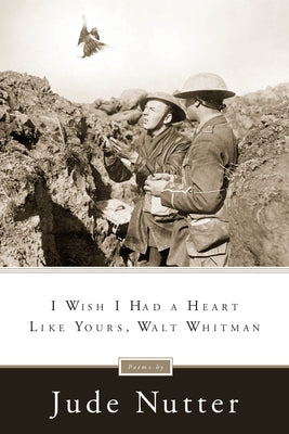 I Wish I Had a Heart Like Yours, Walt Whitman Paperback University of Notre Dame Press