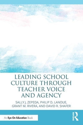 Leading School Culture Through Teacher Voice and Agency Paperback Routledge