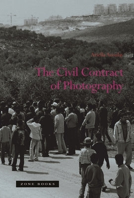 The Civil Contract of Photography Paperback Zone Books