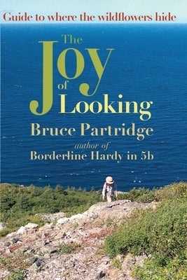 The Joy of Looking: Guide to where the wildflowers hide Paperback Moose House Publications