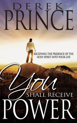 You Shall Receive Power: Receiving the Presence of the Holy Spirit Into Your Life Paperback Whitaker House
