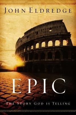 Epic: The Story God Is Telling Paperback Thomas Nelson