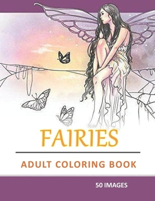 Adult fairies coloring book: Creative Haven Magical Fairies Coloring Boo with Magical Forest Animals, fantasy collection, 8.5x11", 50 images Paperback Independently Published