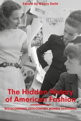 The Hidden History of American Fashion: Rediscovering 20th-Century Women Designers Paperback Bloomsbury Visual Arts