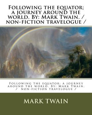 Following the equator; a journey around the world. By: Mark Twain. / non-fiction travelogue / Paperback Createspace Independent Publishing Platform