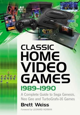 Classic Home Video Games, 1989-1990: A Complete Guide to Sega Genesis, Neo Geo and Turbografx-16 Games Paperback McFarland & Company