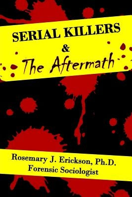Serial Killers and the Aftermath Paperback Createspace Independent Publishing Platform