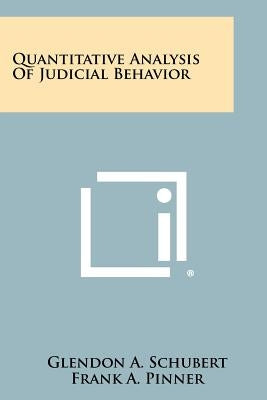 Quantitative Analysis Of Judicial Behavior Paperback Literary Licensing, LLC