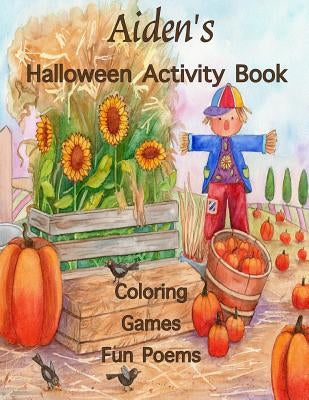 Aiden's Halloween Activity Book: (Personalized Books for Children), Halloween Coloring for Children, Games: mazes, connect the dots, crossword puzzle, Paperback Createspace Independent Publishing Platform