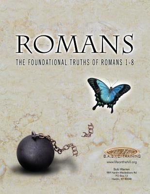 Romans the Foundational Truths of Romans 1-8 Paperback Hill Publishing