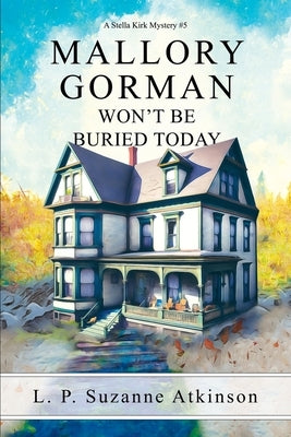 Mallory Gorman Won't Be Buried Today: A Stella Kirk Mystery #5 Paperback Lpsabooks