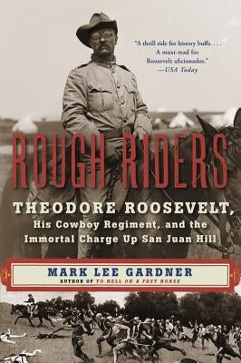 Rough Riders: Theodore Roosevelt, His Cowboy Regiment, and the Immortal Charge Up San Juan Hill Paperback William Morrow & Company