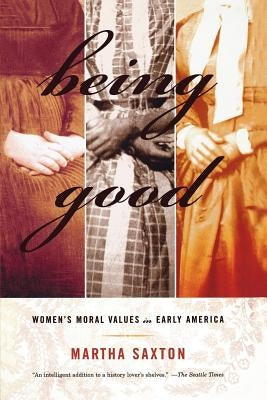 Being Good: Women's Moral Values in Early America Paperback Farrar, Strauss & Giroux-3pl