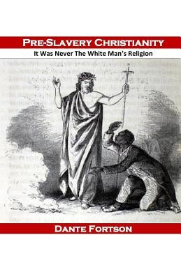 Pre-Slavery Christianity: It Was Never The White Man's Religion Paperback Independently Published