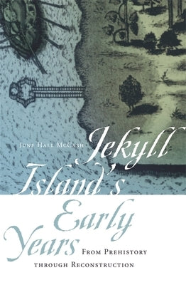 Jekyll Island's Early Years: From Prehistory Through Reconstruction Paperback University of Georgia Press