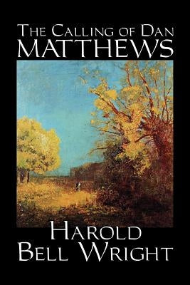 The Calling of Dan Matthews by Harold Bell Wright, Fiction, Classics, Literary Paperback Aegypan