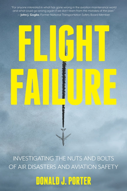 Flight Failure: Investigating the Nuts and Bolts of Air Disasters and Aviation Safety Paperback Prometheus Books