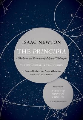 The Principia: The Authoritative Translation and Guide: Mathematical Principles of Natural Philosophy University of California Press