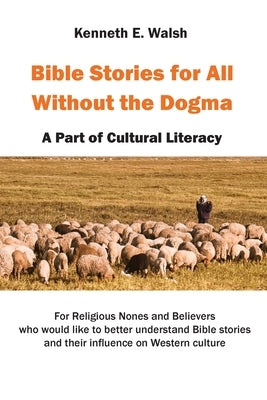 Bible Stories For All Without the Dogma: A Part of Cultural Literacy Paperback Kenneth E. Walsh