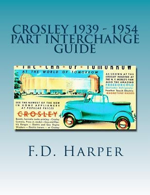 Crosley 1939 - 1954 Part Interchange Guide Paperback Createspace Independent Publishing Platform