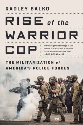 Rise of the Warrior Cop: The Militarization of America's Police Forces Paperback PublicAffairs