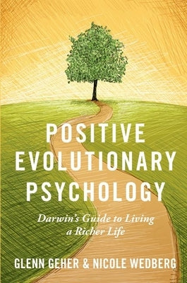 Positive Evolutionary Psychology: Darwin's Guide to Living a Richer Life Paperback Oxford University Press, USA