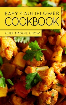 Easy Cauliflower Cookbook Paperback Createspace Independent Publishing Platform