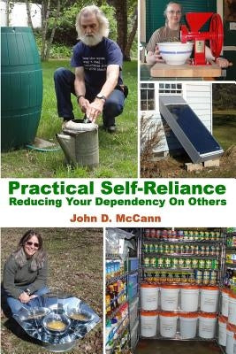 Practical Self-Reliance - Reducing Your Dependency On Others Paperback John D McCann