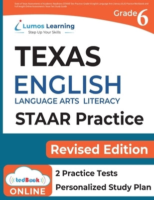 Texas State Test Prep: Grade 6 English Language Arts Literacy (ELA) Practice Workbook and Full-length Online Assessments: STAAR Study Guide Paperback Lumos Information Services, LLC