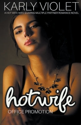 Hotwife Office Promotion - A Hot Wife Wife Sharing Multiple Partner Romance Novel Paperback Karly Violet