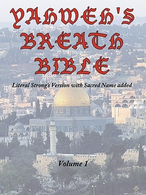 Yahweh's Breath Bible, Volume 1: Literal Strong's Version with Sacred Name added Paperback Authorhouse