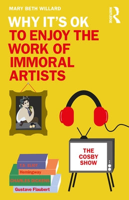 Why It's Ok to Enjoy the Work of Immoral Artists Paperback Routledge