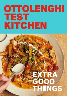 Ottolenghi Test Kitchen: Extra Good Things: Bold, Vegetable-Forward Recipes Plus Homemade Sauces, Condiments, and More to Build a Flavor-Packed Pantry Paperback Clarkson Potter Publishers