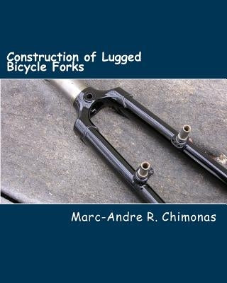 Construction of Lugged Bicycle Forks Paperback Createspace Independent Publishing Platform