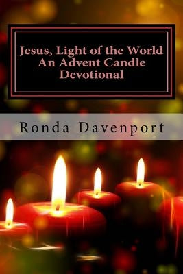 Jesus, Light of the World: An Advent Candle Devotional Paperback Createspace Independent Publishing Platform