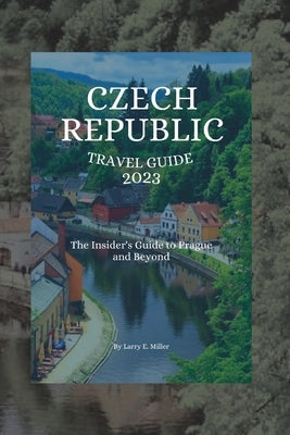 Czech Republic Travel Guide 2023: The Insider's Guide to Prague and Beyond Paperback Independently Published