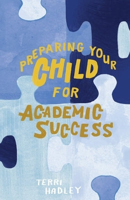 Preparing Your Child For Academic Success: Enjoyable Practical Tools That Motivate Children to Learn at a Higher Level Paperback Terri Hadley