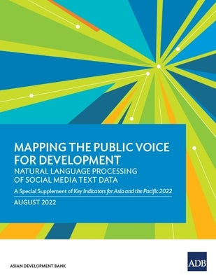 Mapping the Public Voice for Development-Natural Language Processing of Social Media Text Data: A Special Supplement of Key Indicators for Asia and th Paperback Asian Development Bank