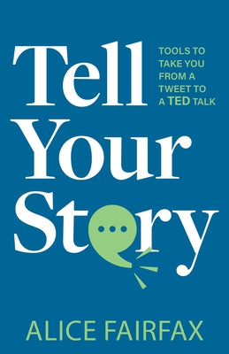 Tell Your Story: Tools to Take You from a Tweet to a Ted Talk Paperback Magic Press