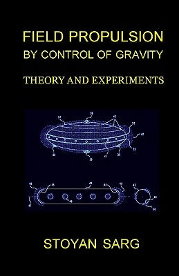 Field Propulsion by Control of Gravity: Theory and Experiments Paperback Createspace Independent Publishing Platform