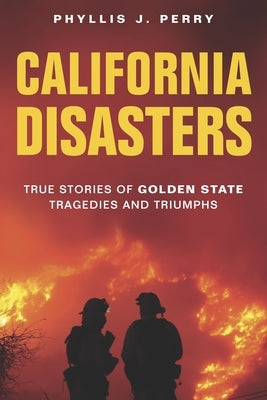 California Disasters: True Stories of Golden State Tragedies and Triumphs Paperback Sweetgrass Books
