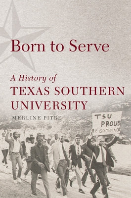 Born to Serve, 14: A History of Texas Southern University Paperback University of Oklahoma Press