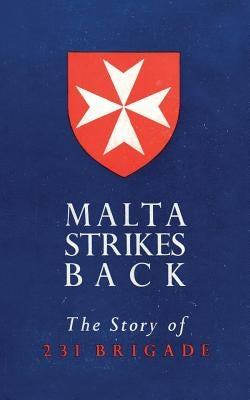 Malta Strikes Back: The Story of 231 Brigade Paperback Naval & Military Press
