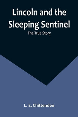 Lincoln and the Sleeping Sentinel: The True Story Paperback Alpha Edition