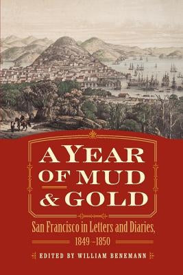 A Year of Mud and Gold: San Francisco in Letters and Diaries, 1849-1850 Paperback Bison