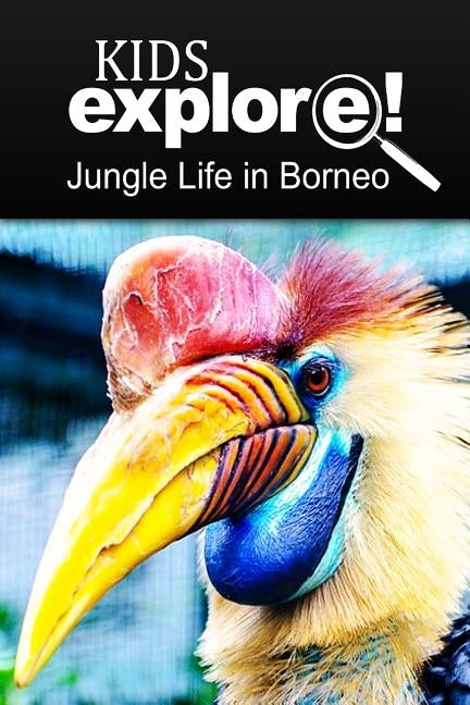 Jungle Life in Borneo - Kids Explore: Animal books nonfiction - books ages 5-6 Paperback Createspace Independent Publishing Platform