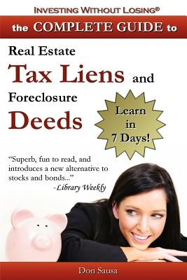 Complete Guide to Real Estate Tax Liens and Foreclosure Deeds: Learn in 7 Days-Investing Without Losing Series Paperback Vision Press
