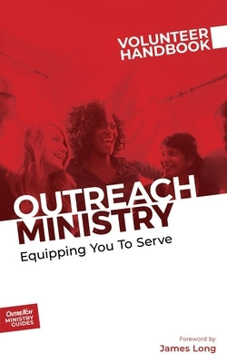Outreach Ministry Volunteer Handbook: Equipping You to Serve Paperback Outreach, Inc.